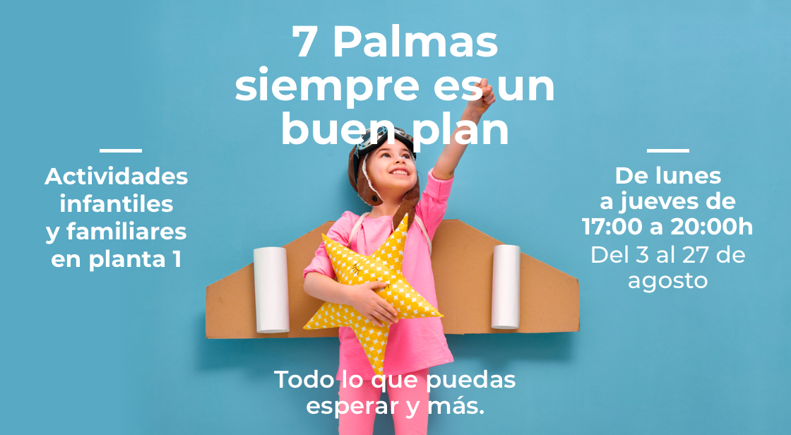 ¡7 PALMAS SIEMPRE ES UN BUEN PLAN! ACTIVIDADES INFANTILES Y FAMILIARES