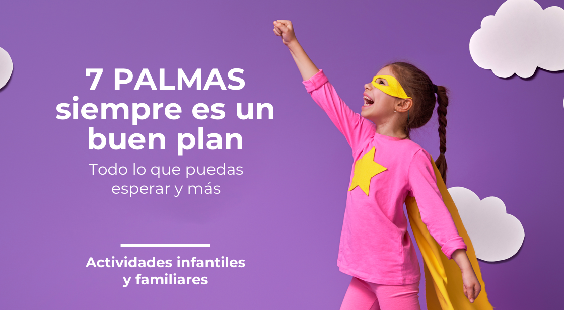 ACTIVIDADES INFANTILES Y FAMILIARES EN 7PALMAS