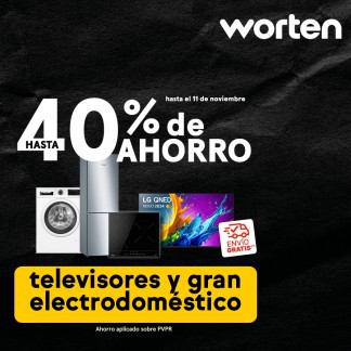 WORTEN: HASTA 40% DE AHORRO EN TV Y GRANDES ELECTRODOMÉSTICOS